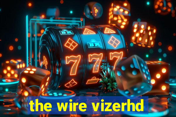 the wire vizerhd